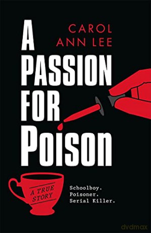 A Passion for Poison: A true crime story like no other, the extraordinary tale of the schoolboy teacup poisoner - Carol Ann Lee [KSIĄŻKA]