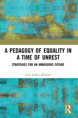 A Pedagogy of Equality in a Time of Unrest: Strategies for an Ambiguous Future - Carl Anders Safstrom [KSIĄŻKA]