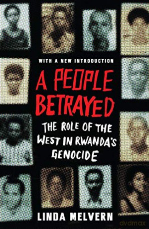 A People Betrayed: The Role of the West in Rwanda's Genocide - Linda Melvern [KSIĄŻKA]