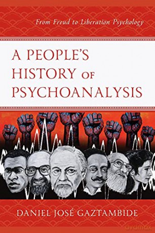 A People's History of Psychoanalysis: From Freud to Liberation Psychology (Psychoanalytic Studies: Clinical, Social, and Cultural Contexts) - Christine Tartaro [KSIĄŻKA]