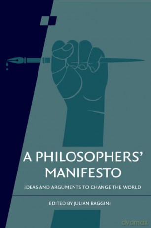 A Philosophers' Manifesto: Volume 91: Ideas and Arguments to Change the World (Royal Institute of Philosophy Supplements, Series Number 91) - Julian Baggini [KSIĄŻKA]