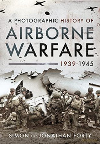 A Photographic History of Airborne Warfare, 1939 1945 - Forty Simon [KSIĄŻKA]