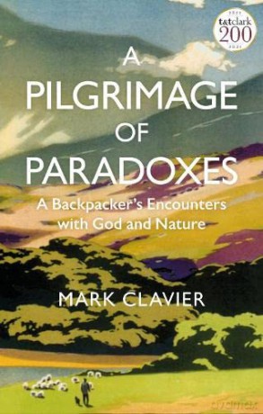 A Pilgrimage of Paradoxes: A Backpacker's Encounters with God and Nature - Mark Clavier [KSIĄŻKA]