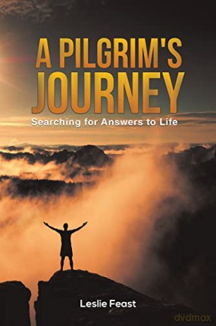 A Pilgrim's Journey: Searching for Answers to Life - Leslie Feast [KSIĄŻKA]