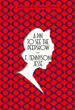 A Pin to See the Peepshow: 13 (British Library Women Writers) - F. Tennyson Jesse [KSIĄŻKA]