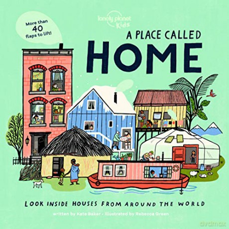 A Place Called Home: Look Inside Houses Around the World (Lonely Planet Kids) - Lonely Planet Kids [KSIĄŻKA]