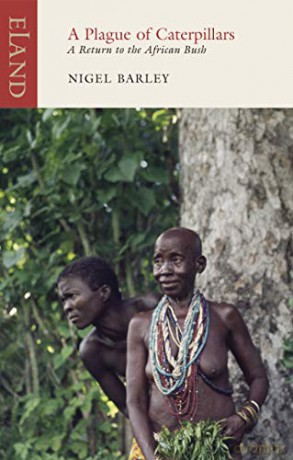 A Plague of Caterpillars: A Return to the African Bush (Eland Classics) - Nigel Barley [KSIĄŻKA]