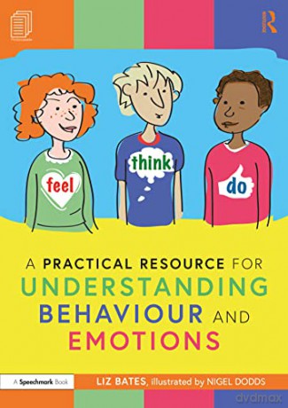 A Practical Resource for Understanding Behaviour and Emotions (Feel, Think Do with Ruby, Rafa and Riz: A Storybook and Guide for Understanding Behaviour and Emotions) - Liz Bates [KSIĄŻKA]