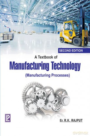 A Textbook Of Manufacturing Technology: Manufacturing Processes - R. K. Rajput [KSIĄŻKA]