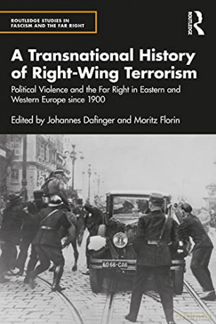 A Transnational History of Right-Wing Terrorism: Political Violence and the Far Right in Eastern and Western Europe since 1900 (Routledge Studies in Fascism and the Far Right) - Johannes Dafinger [KSIĄŻKA]