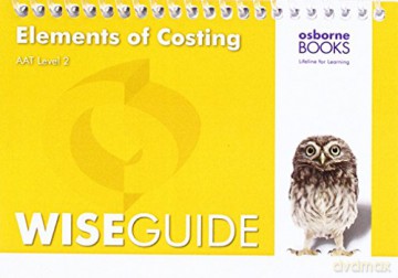 AAT Elements of Costing - Wise Guide - Osborne Books Ltd [KSIĄŻKA]
