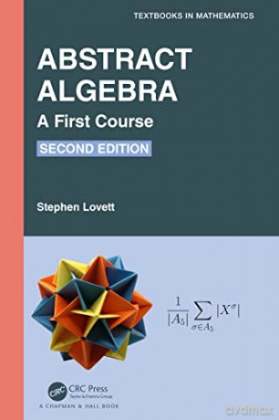 Abstract Algebra: A First Course (Textbooks in Mathematics) - Stephen Lovett [KSIĄŻKA]
