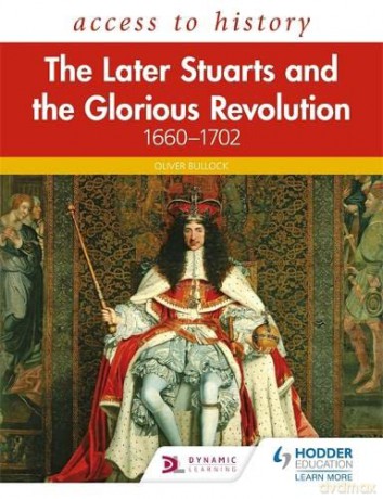 Access to History: The Later Stuarts and the Glorious Revolution 1660-1702 - Oliver Bullock [KSIĄŻKA]