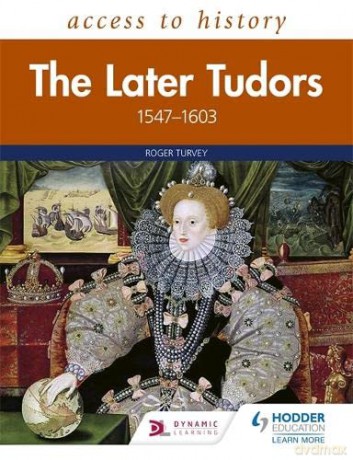 Access to History: The Later Tudors 1547-1603 - Roger Turvey [KSIĄŻKA]