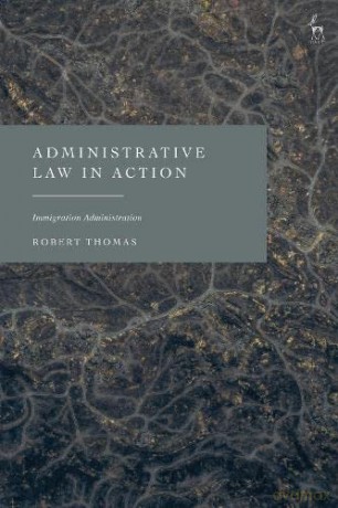 Administrative Law in Action: Immigration Administration - Robert Thomas [KSIĄŻKA]