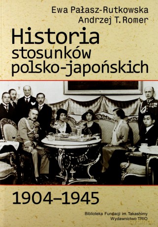 Historia stosunków polsko-japońskich... - Ewa Pałasz-Rutkowska, Andrzej T.Romer [KSIĄŻKA]