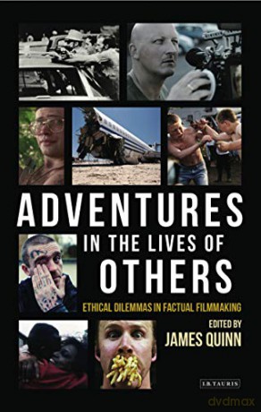 Adventures in the Lives of Others: Ethical Dilemmas in Factual Filmmaking - James Quinn (Ed) [KSIĄŻKA]