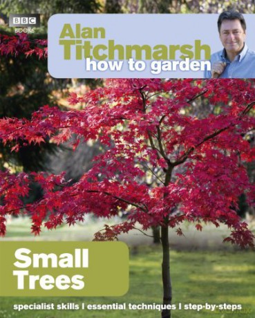 Alan Titchmarsh How to Garden: Small Trees by Alan Titchmarsh (2012-06-01) [KSIĄŻKA]