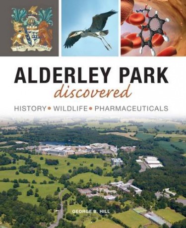 Alderley Park Discovered: History, Wildlife, Pharmaceuticals - George B Hill [KSIĄŻKA]