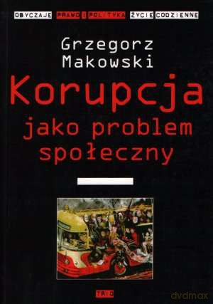 Korupcja jako problem społeczny - Grzegorz Makowski [KSIĄŻKA]