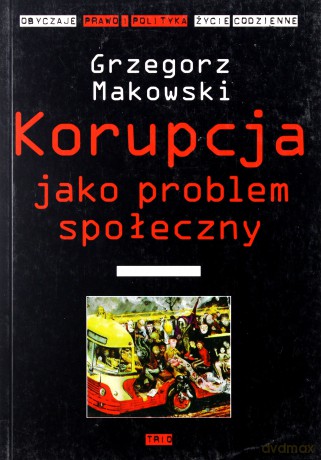 Korupcja jako problem społeczny - Grzegorz Makowski [KSIĄŻKA]