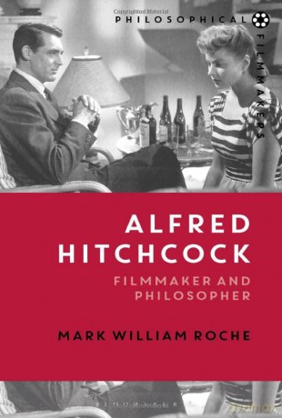 Alfred Hitchcock: Filmmaker and Philosopher (Philosophical Filmmakers) - Mark William Roche [KSIĄŻKA]
