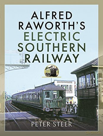 Alfred Raworth's Electric Southern Railway - Peter Steer [KSIĄŻKA]