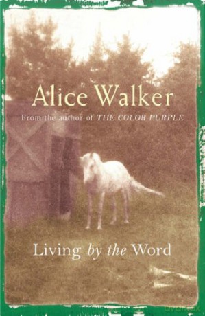 Alice Walker: Living by the Word - Alice Walker [KSIĄŻKA]