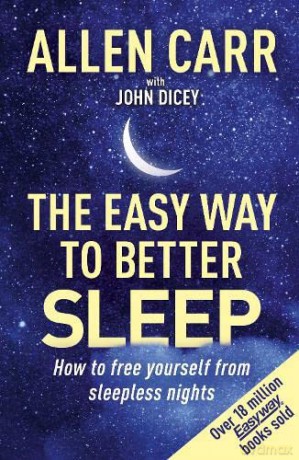 Allen Carr's Easy Way to Better Sleep: How to free yourself from sleepless nights - John Dicey [KSIĄŻKA]