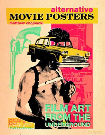 Alternative Movie Posters: Film Art from the Underground - Matthew Chojnacki [KSIĄŻKA]