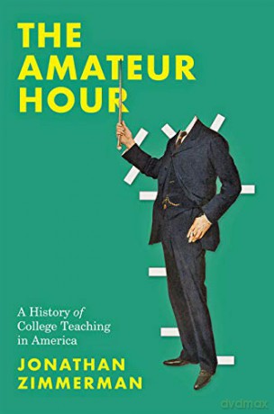 Amateur Hour: A History of College Teaching in America - Jonathan Zimmerman [KSIĄŻKA]