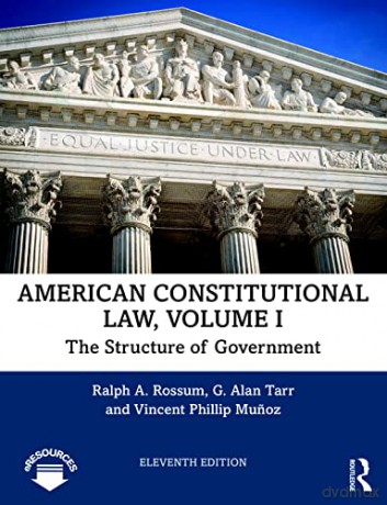 American Constitutional Law, Volume I: The Structure of Government - Ralph A. Rossum [KSIĄŻKA]