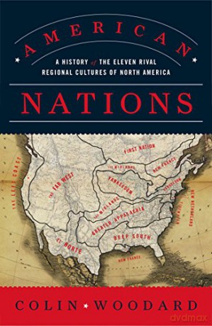 American Nations: A History of the Eleven Rival Regional Cultures of North America - Colin Woodard [KSIĄŻKA]