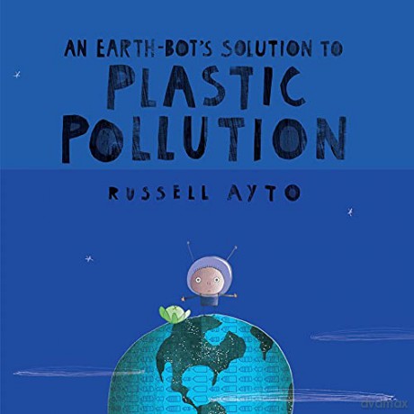 An Earth-Bot's Solution to Plastic Pollution - Russell Ayto [KSIĄŻKA]