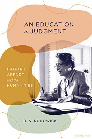 An Education in Judgment: Hannah Arendt and the Humanities - D. N. Rodowick [KSIĄŻKA]