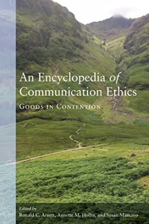 An Encyclopedia of Communication Ethics; Goods in Contention - Ronald C. Arnett [KSIĄŻKA]