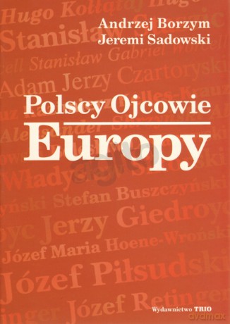 Polscy ojcowie Europy - Andrzej Borzym, Jeremi Sadowski [KSIĄŻKA]