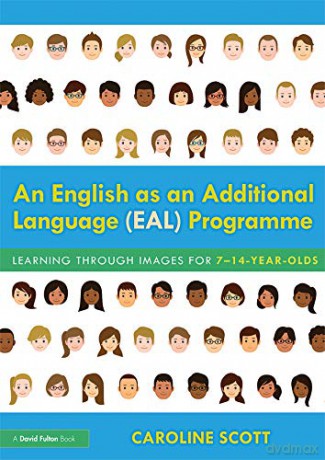 An English as an Additional Language (EAL) Programme: Learning Through Images for 7-14-Year-Olds - Caroline Scott [KSIĄŻKA]