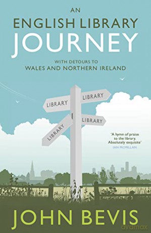 An English Library Journey: With Detours to Wales and Northern Ireland - John Bevis [KSIĄŻKA]