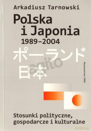 Polska i Japonia 1989-2004.Stosunki... - Arkadiusz Tarnowski [KSIĄŻKA]