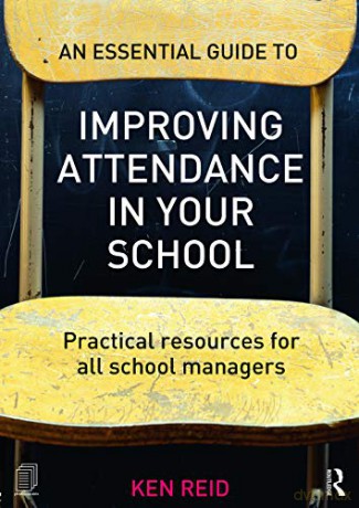 An Essential Guide to Improving Attendance in your School: Practical resources for all school managers - Ken Reid [KSIĄŻKA]