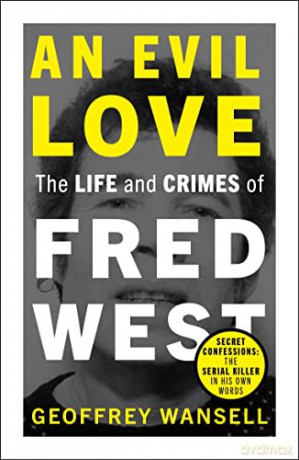 An Evil Love: The Life and Crimes of Fred West - Geoffrey Wansell [KSIĄŻKA]