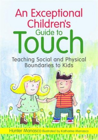 An Exceptional Children's Guide to Touch: Teaching Social and Physical Boundaries to Kids - Hunter Manasco [KSIĄŻKA]
