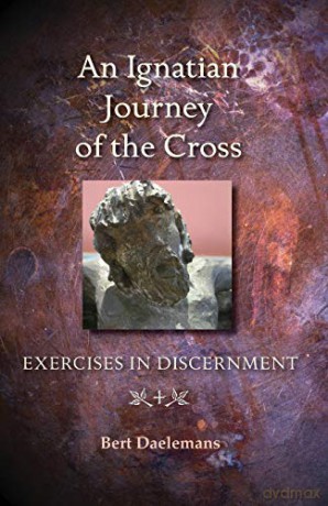 An Ignatian Journey of the Cross: Exercises in Discernment - Bert Daelemans [KSIĄŻKA]