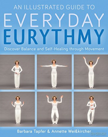 An Illustrated Guide to Everyday Eurythmy: Discover Balance and Self-Healing through Movement - Barbara Tapfer [KSIĄŻKA]