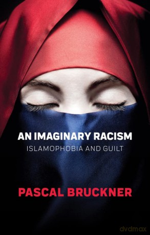 An Imaginary Racism: Islamophobia and Guilt - Pascal Bruckner [KSIĄŻKA]