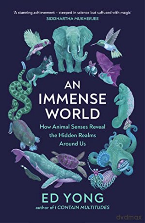 An Immense World: How Animal Senses Reveal the Hidden Realms Around Us (THE SUNDAY TIMES BESTSELLER) - Ed Yong [KSIĄŻKA]