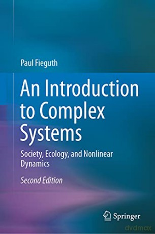 An Introduction to Complex Systems: Society, Ecology, and Nonlinear Dynamics - Paul Fieguth [KSIĄŻKA]