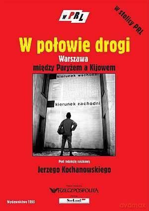 PRL-W połowie drogi. Warszawa między Paryżem a Kijowe - Jerzego Kochanowskiego [KSIĄŻKA]