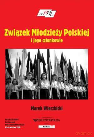 PRL - Związek Młodzieży Polskiej i jego członkowie  - Marek Wierzbicki [KSIĄŻKA]